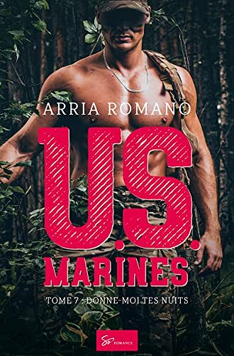 U.S. Marines, Tome 7 : Donne-moi tes nuits - Arria Romano (2022)