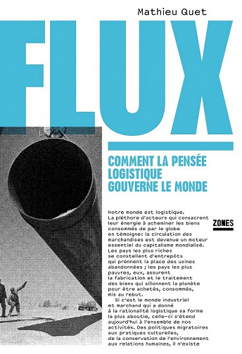 Flux : Comment la pensée logistique gouverne le monde - Mathieu Quet (2022)