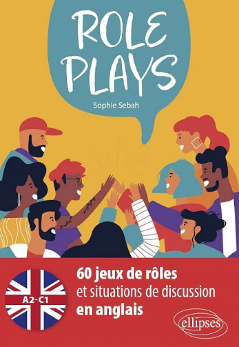 Role Plays : 60 jeux de rôles et situations de discussion en anglais [A2-C1] - Sophie Sebah (2022)