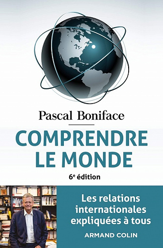 Comprendre le monde - 6e éd. : Les relations internationales expliquées à tous - Pascal Boniface (2021)