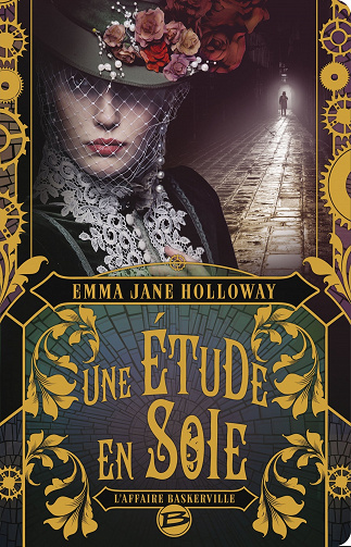 Une étude en soie (L'affaire Baskerville, Tome 1) - Emma Jane Holloway