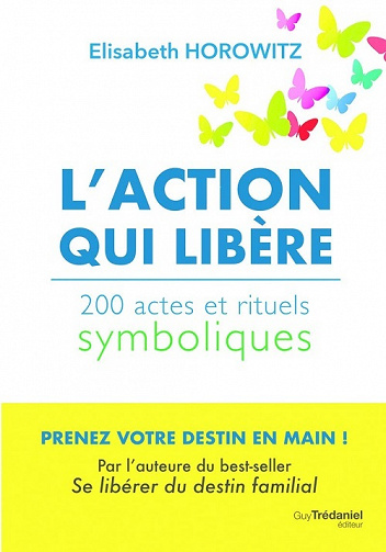 L'action qui libère : 200 actes et rituels symboliques - Elisabeth Horowitz (2022)