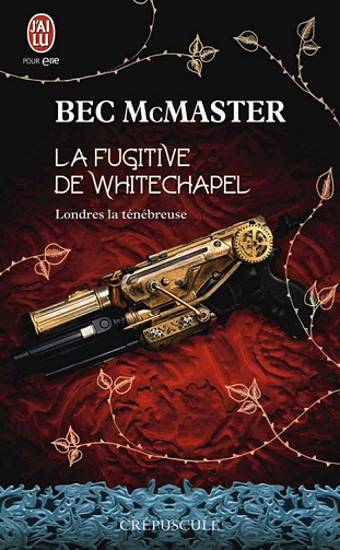 Bec McMaster - Londres la ténébreuse, T01 : La fugitive de Whitechapel