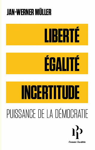 Liberté, égalité, incertitude - Puissance de la démocratie - Jan-Werner Müller (2022)