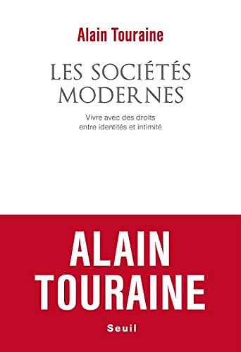 Les Sociétés modernes: Vivre avec des droits, entre identités et intimité - Alain Touraine (2022)
