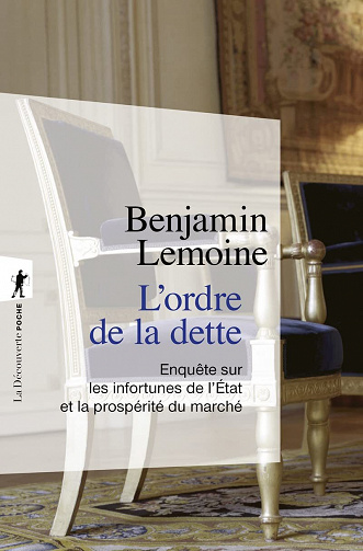 L'ordre de la dette : Les infortunes de l'Etat et la prosperité du marché - Benjamin Lemoine (2022)