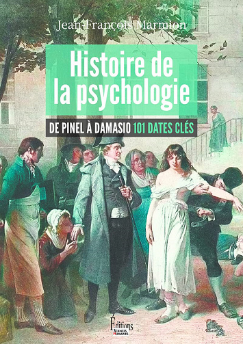 Histoire de la psychologie. De Pinel à Damasio, 101 dates clés - Jean-François Marmion (2022)