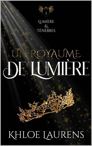 Un royaume de lumière (Lumière & ténèbres - livre 1) - Khloe Laurens (2022)