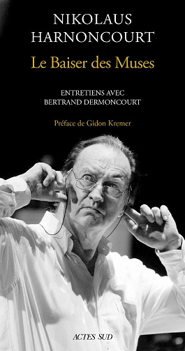 Le Baiser des Muses. Entretiens avec Bertrand Dermoncourt - Nikolaus Harnoncourt (2021)