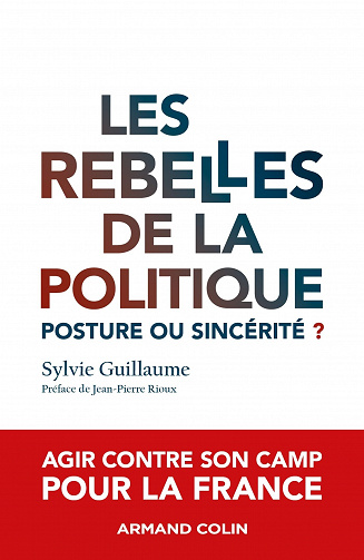Les rebelles de la politique : Posture ou sincérité ? - Sylvie Guillaume (2022)