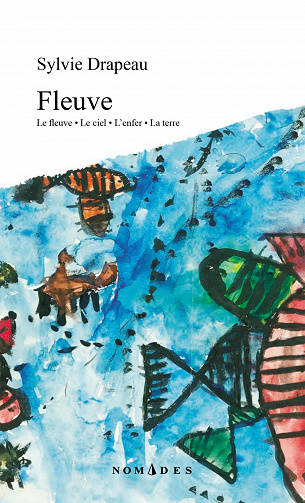 Fleuve: Le fleuve · Le ciel · L'enfer · La terre - Sylvie Drapeau (2022)