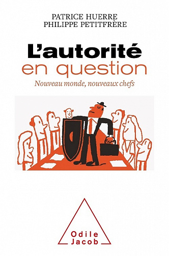 L'Autorité en question : Nouveau monde, nouveaux chefs - Patrice Huerre, Philippe Petitfrère (2021)