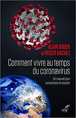 Comment vivre au temps du coronavirus - Un manuel pour comprendre et résister - Alain Bauer , Roger Dachez (2020)