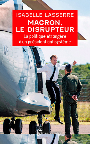 Macron, le disrupteur : La politique étrangère d'un président antisystème - Isabelle Lasserre (2022)