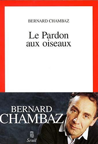 Bernard Chambaz - Le Pardon aux oiseaux