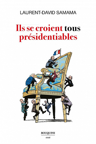 Ils se croient tous présidentiables - Laurent-David Samama (2022)