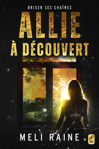 Allie à découvert (Briser ses chaînes, t.1) - Meli Raine (2022)
