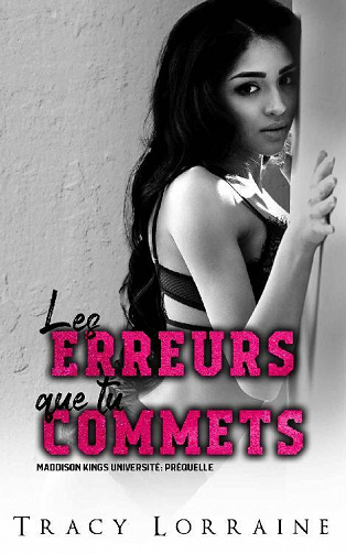 Les erreurs que tu commets (Maddison Kings Université, Tome 0.5) - Tracy Lorraine (2022)