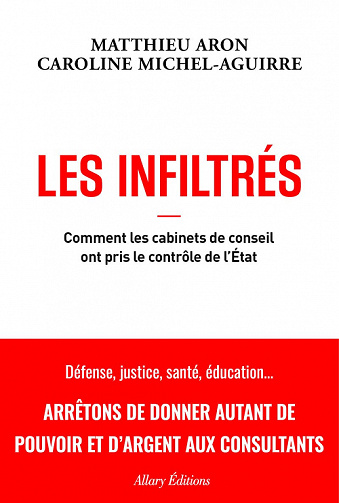 Les Infiltrés : Comment les cabinets de conseils ont pris le contrôle de l'État - Matthieu Aron, Caroline Michel-Aguirre (2022)