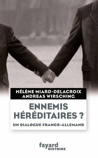 Hélène Miard-Delacroix, Andreas Wirsching - Ennemis héréditaires ? Un dialogue franco-allemand (Divers Histoire)