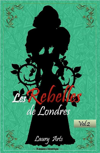 Laury Arts - Les rebelles de Londres Vol.2. Une romance historique inédite (2022)
