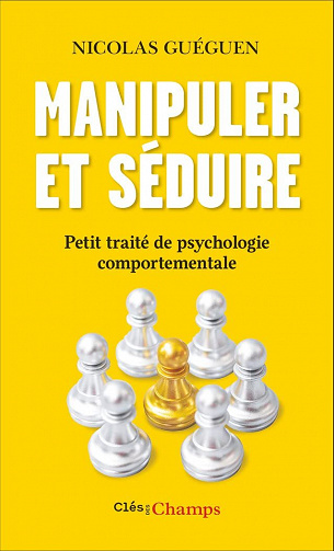 Manipuler et séduire : Petit traité de psychologie comportementale - Nicolas Guéguen (2022)