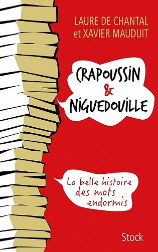 Laure de Chantal, Xavier Mauduit - Crapoussin et Niguedouille, la belle histoire des mots endormis