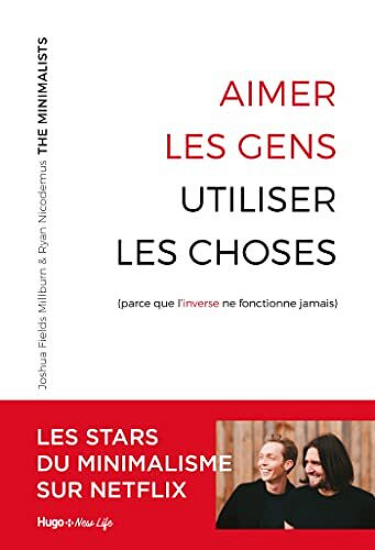Aimer les gens, utiliser les choses - (Parce que l'inverse ne fonctionne jamais) - Les Minimalists (2022)