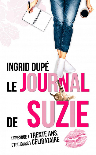 Le journal de Suzie: (presque) trente ans, (toujours) célibataire - Ingrid Dupé (2022)