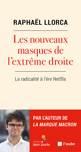 Raphaël LLORCA - Les nouveaux masques de l’extrême droite: De la marque au masque (2022)