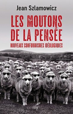 Les moutons de la pensée - Nouveaux conformismes idéologiques - Jean Szlamowicz (2022)