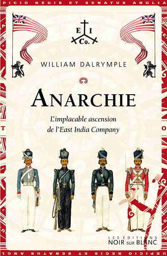 William Dalrymple - Anarchie. L'implacable ascension de l'East India Company (2021)