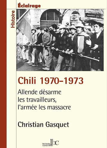 Christian Gasquet - Chili 1970-1973: Allende désarme les travailleurs, l'armée les massacre (2021)