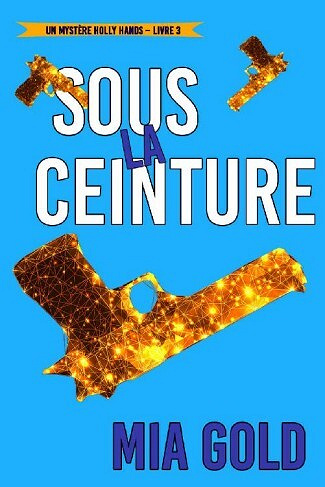 Sous la ceinture (Un mystère Holly Hands – Livre 3) - Mia Gold (2021)