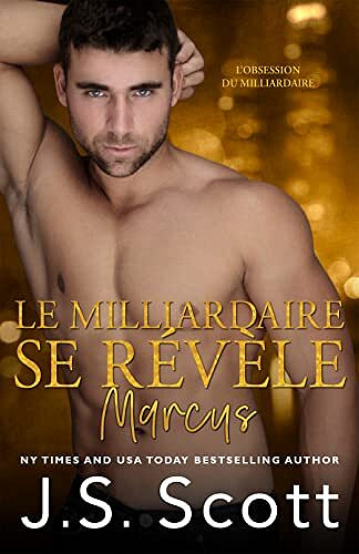 Le milliardaire se révèle ~ Marcus (L’obsession du milliardaire t. 11) - J. S. Scott (2022)