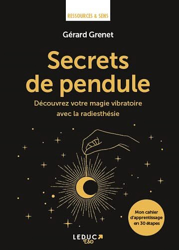 Secrets de pendule : Découvrez votre magie vibratoire avec la radiesthésie - Gérard Grenet (2022)