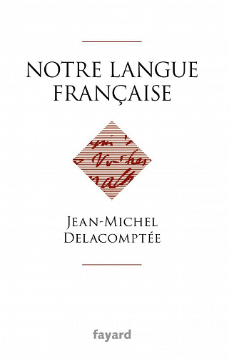 Jean-Michel Delacomptée - Notre langue française