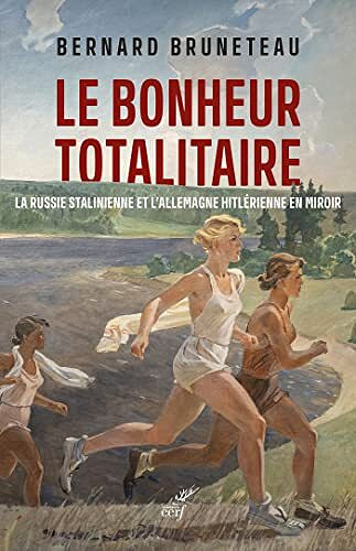 Le bonheur totalitaire - La Russie stalinienne et l'Allemagne hitlérienne en miroir - Bernard Bruneteau (2022)