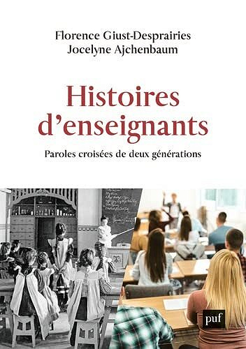 Histoires d'enseignants: Paroles croisées de deux générations - Florence Giust-Desprairies, Jocelyne Ajchenbaum (2022)