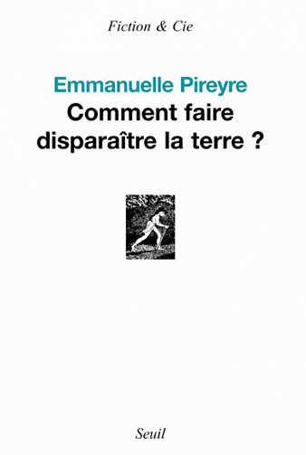 Emmanuelle Pireyre - Comment faire disparaître la terre ?