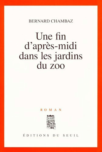 Bernard Chambaz - Une fin d'après-midi dans les jardins du zoo