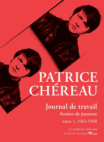 Patrice Chéreau - Journal de travail: Années de jeunesse - tome 1, 1963-1968
