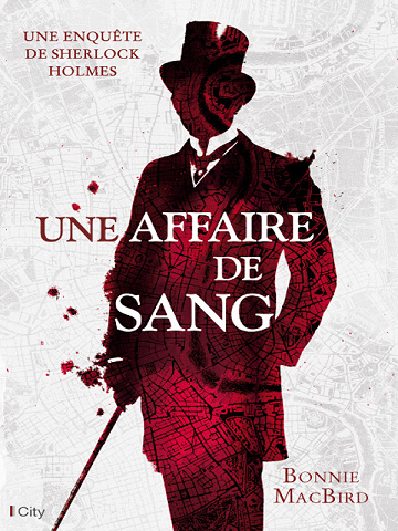 Bonnie MacBird - Une affaire de sang. Une enquête de Sherlock Holmes