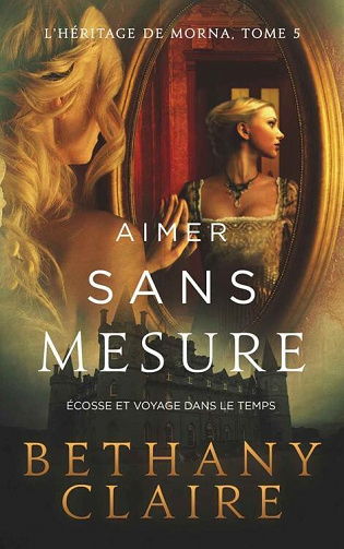 Aimer sans mesure (L'Héritage de Morna t. 5) - Bethany Claire (2022)