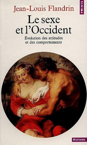 Jean-Louis Flandrin - Le Sexe et l’Occident: Évolution des attitudes et des comportements