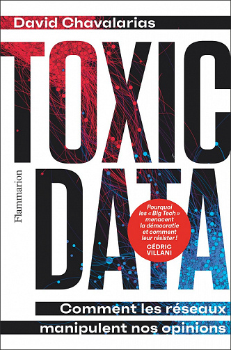Toxic Data : Comment les réseaux manipulent nos opinions - David Chavalarias (2022)
