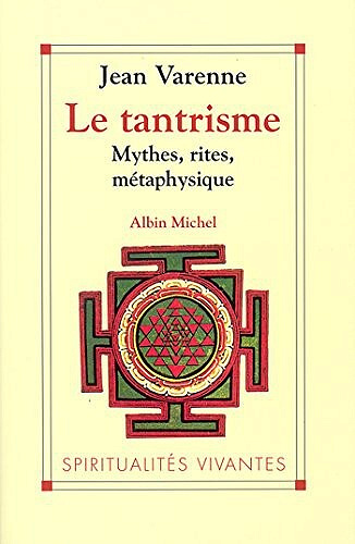 Jean Varenne - Le Tantrisme. Mythes, rites, métaphysique