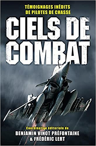 Ciels de combat: Témoignages inédits de pilotes de chasse - Benjamin VinotPréfontaine, Frédéric Lert (2022)