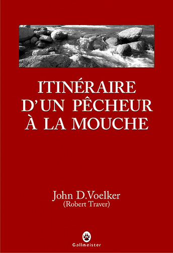John-D Voelker - Itinéraire d'un pêcheur à la mouche
