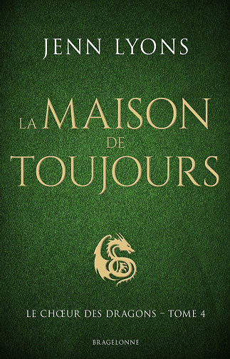 Le Choeur des dragons, Tome 4 : La Maison de Toujours - Jenn Lyons (2022)